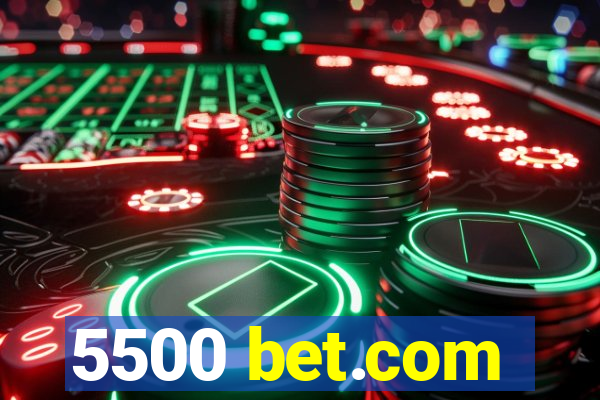 5500 bet.com